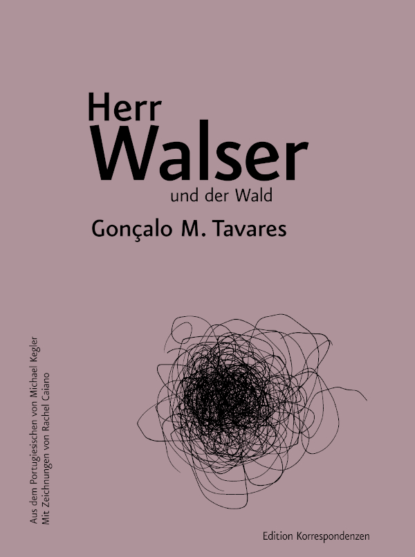 Gonçalo M. Tavares: Herr Walser und der Wald. Aus dem Portugiesischen von Michael Kegler, Edition Korrespondenzen. Wien 2023
